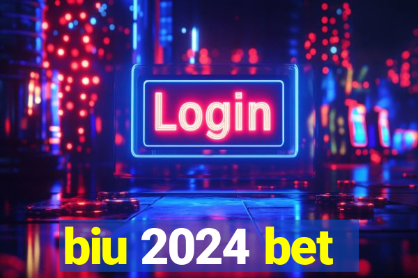 biu 2024 bet